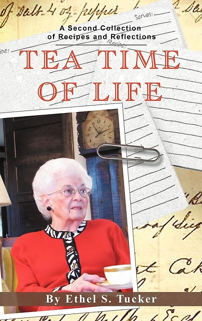 Tea Time Of Life: A Second Collection Recipes And Reflections