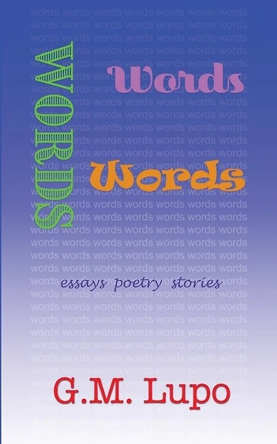Words Words Words: Essays Poetry Stories