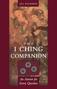 I Ching Companion: An Answer For Every Question