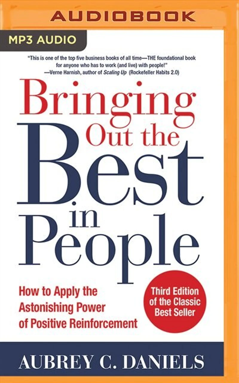 Bringing Out The Best In People: How To Apply The Astonishing Power Of Positive Reinforcement