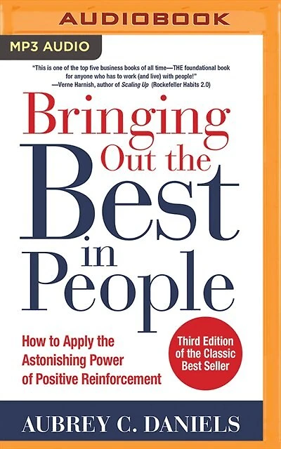 Bringing Out The Best In People: How To Apply The Astonishing Power Of Positive Reinforcement