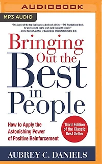 Bringing Out The Best In People: How To Apply The Astonishing Power Of Positive Reinforcement