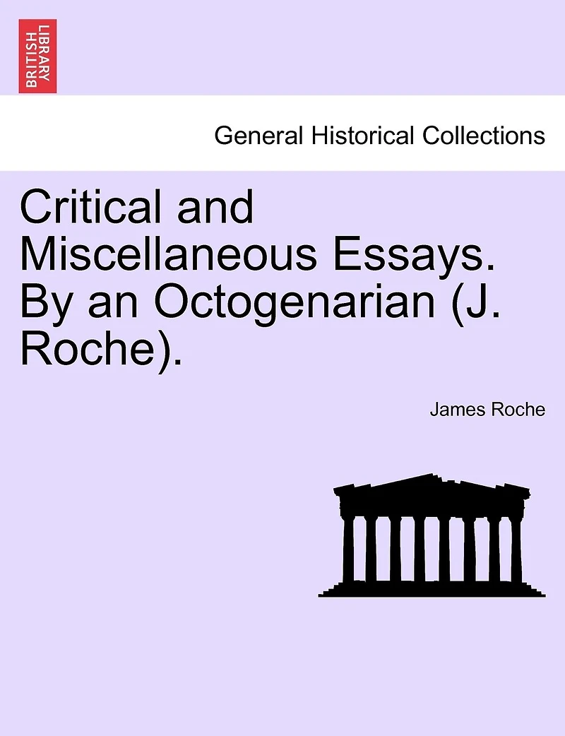 Critical And Miscellaneous Essays. By An Octogenarian (j. Roche).