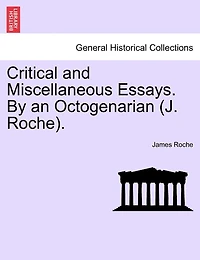 Critical And Miscellaneous Essays. By An Octogenarian (j. Roche).