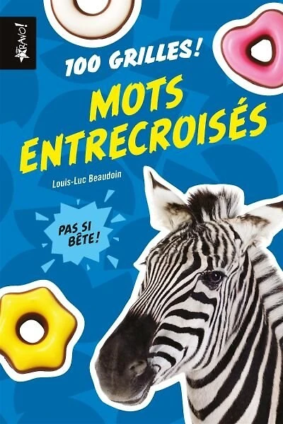 Pas si bête - Mots entrecroisés: 100 grilles!