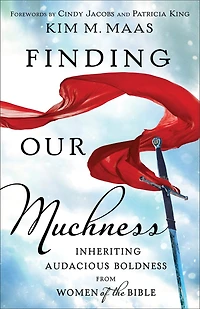 Finding Our Muchness: Inheriting Audacious Boldness from Women of the Bible
