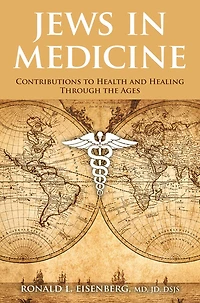 Jews In Medicine: Contributions To Health And Healing Through The Ages