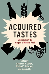 Acquired Tastes: Stories About The Origins Of Modern Food