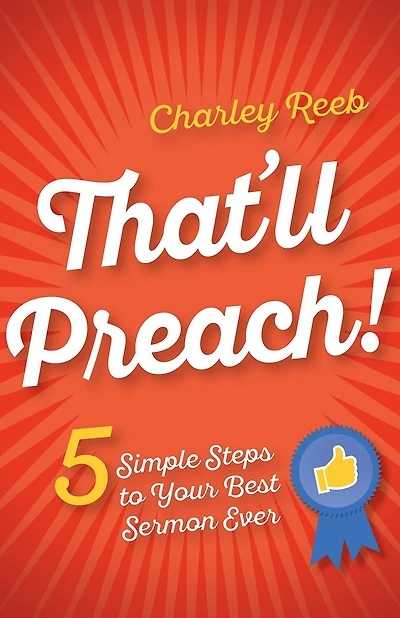 THAT'LL PREACH!: 5 Simple Steps to Your Best Sermon Ever