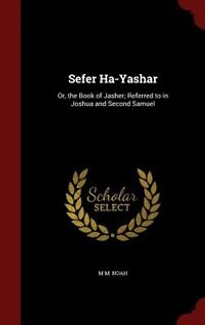 Sefer Ha-Yashar: Or, the Book of Jasher; Referred to in Joshua and Second Samuel