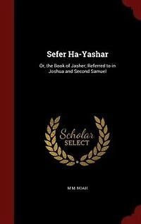 Sefer Ha-Yashar: Or, the Book of Jasher; Referred to in Joshua and Second Samuel