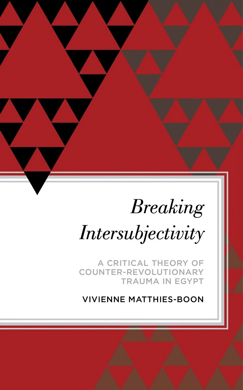 Breaking Intersubjectivity: A Critical Theory of Counter-Revolutionary Trauma Egypt