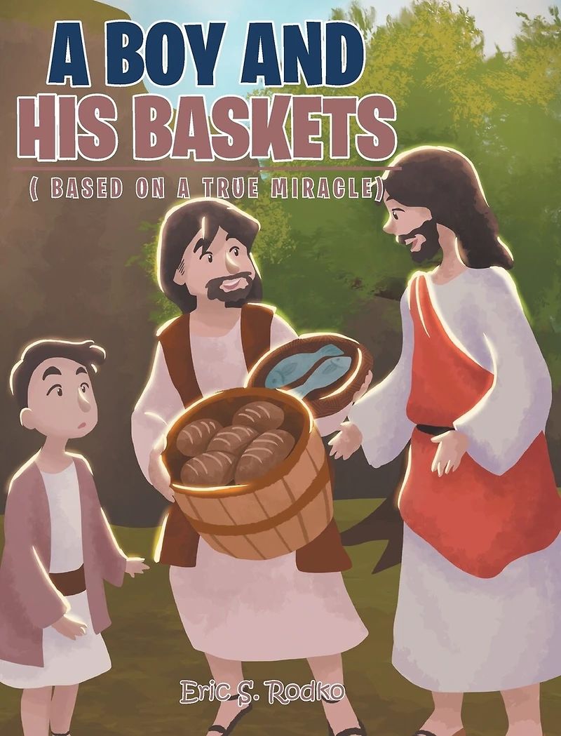 a Boy and His Baskets: (Based on True Miracle)