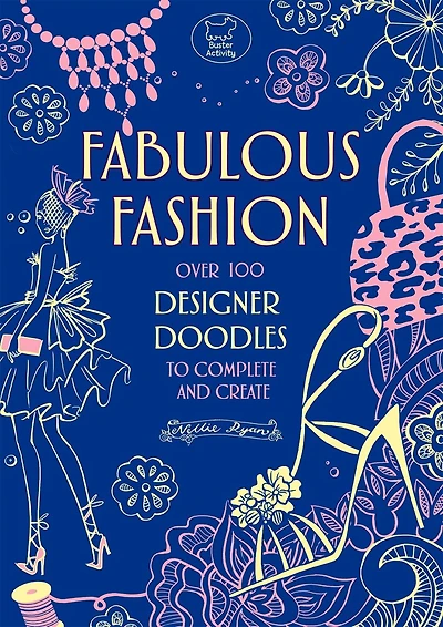 Fabulous Fashion: Over 100 Designer Doodles To Complete And Create