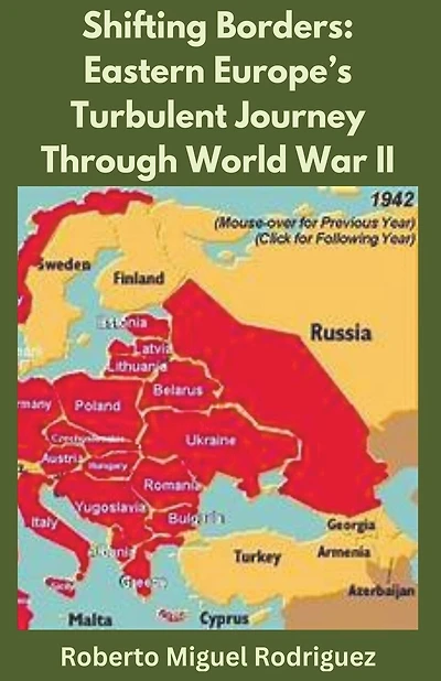 Shifting Borders: Eastern Europe's Turbulent Journey Through World War II