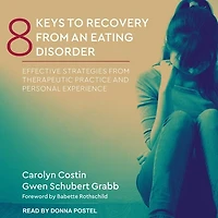 8 Keys to Recovery from an Eating Disorder Lib/E: Effective Strategies Therapeutic Practice and Personal Experience