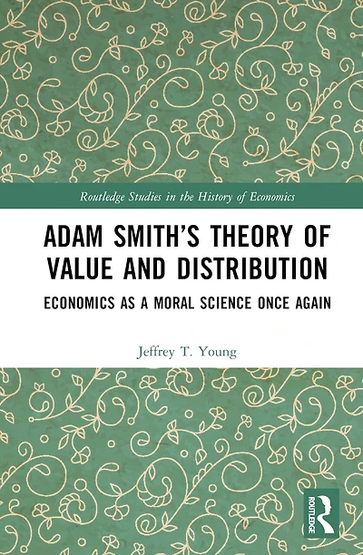 Adam Smith's Theory of Value and Distribution: Economics as a Moral Science Once Again