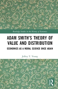Adam Smith's Theory of Value and Distribution: Economics as a Moral Science Once Again
