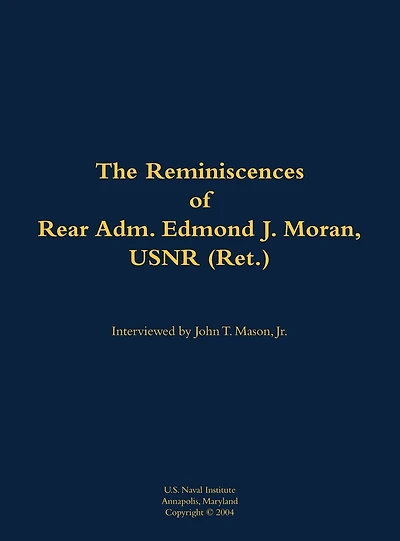 The Reminiscences of Rear Adm. Edmond J. Moran, USNR (Ret.): 1896-1993