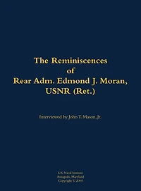 The Reminiscences of Rear Adm. Edmond J. Moran, USNR (Ret.): 1896-1993