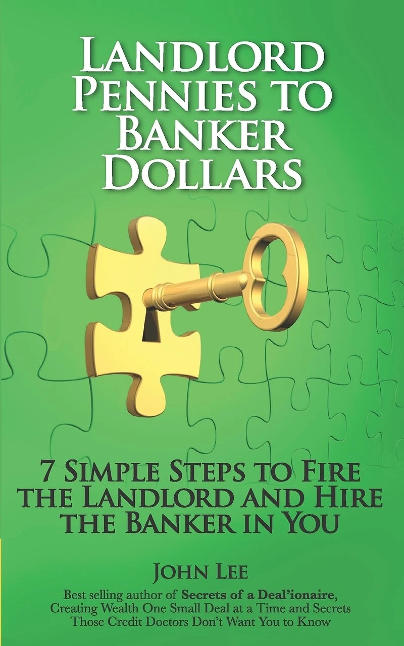 Landlord Pennies to Banker Dollars: 7 Simple Steps to Fire the Landlord and Hire the Banker in You
