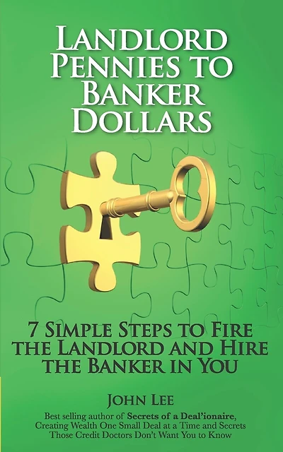 Landlord Pennies to Banker Dollars: 7 Simple Steps to Fire the Landlord and Hire the Banker in You