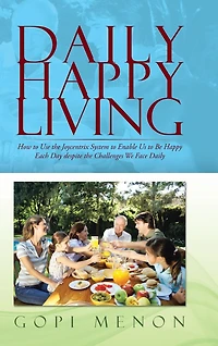 Daily Happy Living: How to Use the Joycentrix System Enable Us Be Each Day Despite Challenges We Face