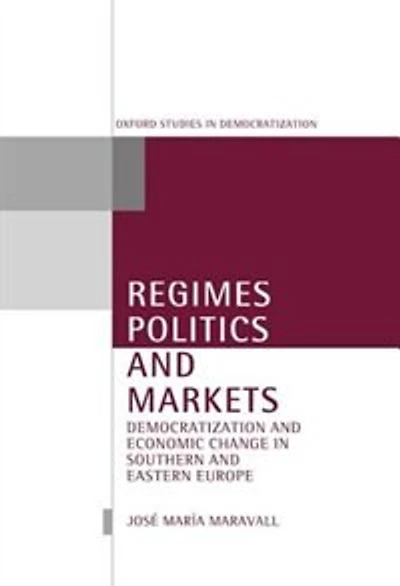 Regimes, Politics, and Markets: Democratization and Economic Change in Southern and Eastern Europe