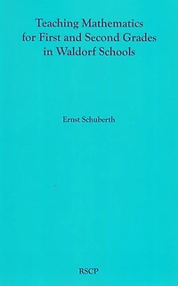 Teaching Mathematics for First and Second Grades in Waldorf Schools: Math Curriculum, Basic Concepts, and Their Developmental Foundation