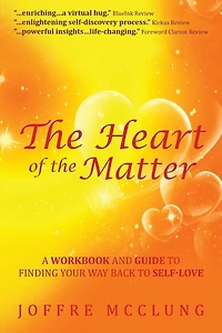 the Heart of Matter: A Workbook and Guide to Finding Your Way Back Self-Love