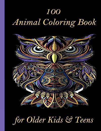 100 Animal Coloring Book for Older Kids & Teens: An Adult Coloring Book with Lions, Elephants, Owls, Horses, Dogs, Cats