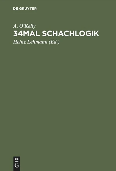 34mal Schachlogik: Eine umfassende Darstellung moderner Eröffnungsgedanken