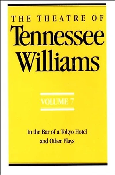 The Theatre of Tennessee Williams Volume VII: In the Bar of a Tokyo Hotel and Other Plays
