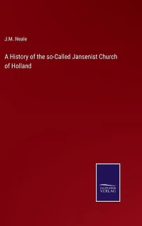 A History of the so-Called Jansenist Church of Holland
