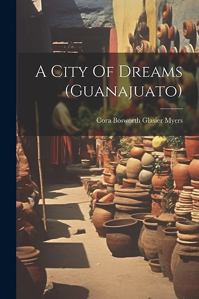 A City Of Dreams (guanajuato)