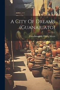 A City Of Dreams (guanajuato)