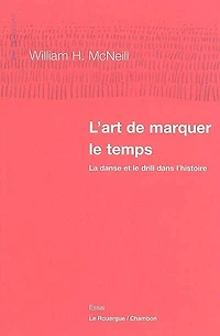 L'art de marquer le temps : la danse et le drill dans l'histoire: la danse et le drill dans l'histoire