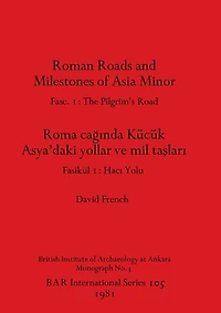 Roman Roads and Milestones of Asia Minor: Fasc. 1-The Pilgrim's Road