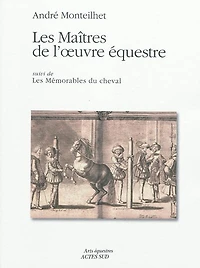 Les maîtres de l'oeuvre équestre ; mémorables du cheval