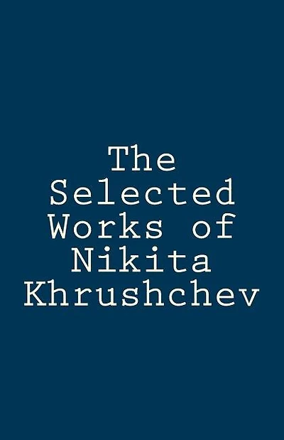 The Selected Works of Nikita Khrushchev