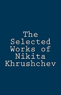 The Selected Works of Nikita Khrushchev
