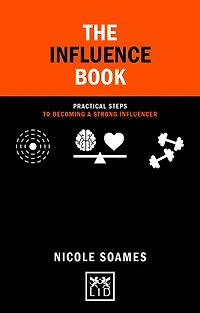 The Influence Book: Practical Steps to Becoming a Strong Influencer