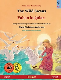 The Wild Swans - Yaban kuğuları (English - Turkish): Bilingual children's book based on a fairy tale by Hans Christian Andersen, with online audio