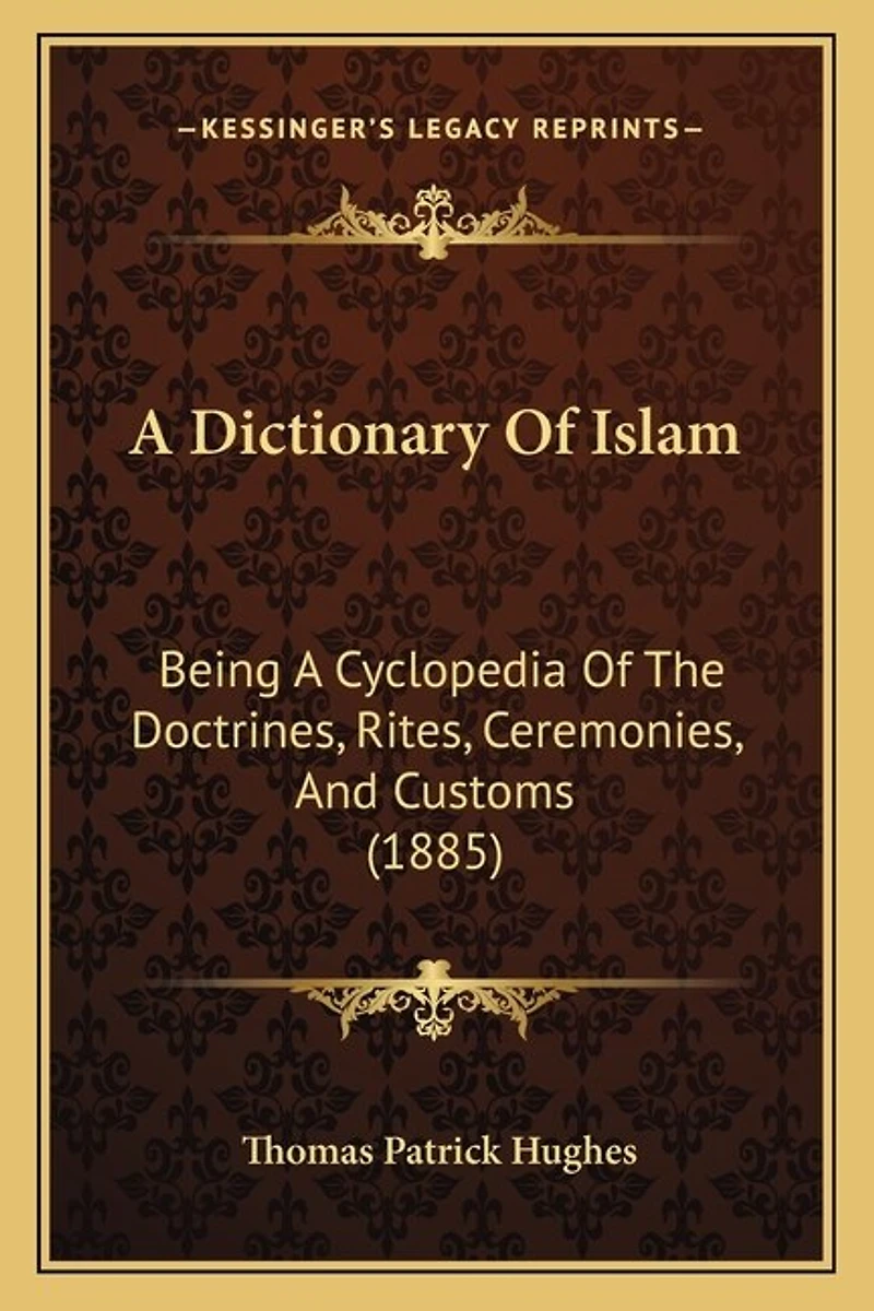 A Dictionary Of Islam: Being A Cyclopedia Of The Doctrines, Rites, Ceremonies, And Customs (1885)