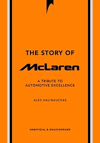 The Story of McLaren: A Tribute to Automotive Excellence