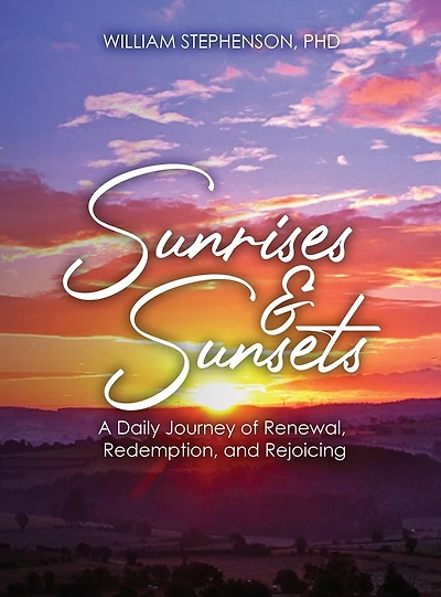 Sunrises and Sunsets: A Daily Journey of Renewal, Redemption, and Rejoicing