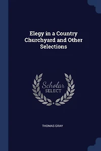 Elegy a Country Churchyard and Other Selections
