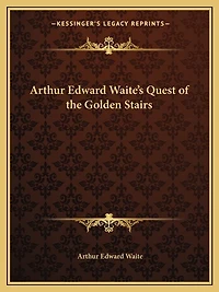 Arthur Edward Waite's Quest of the Golden Stairs