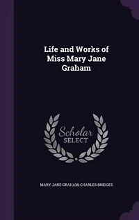 Life and Works of Miss Mary Jane Graham
