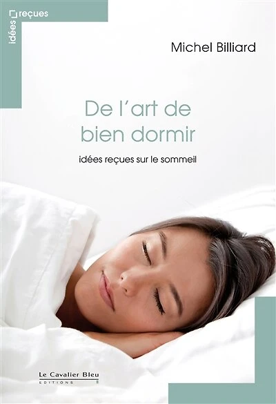 de l'art bien dormir: idées reçues sur le sommeil